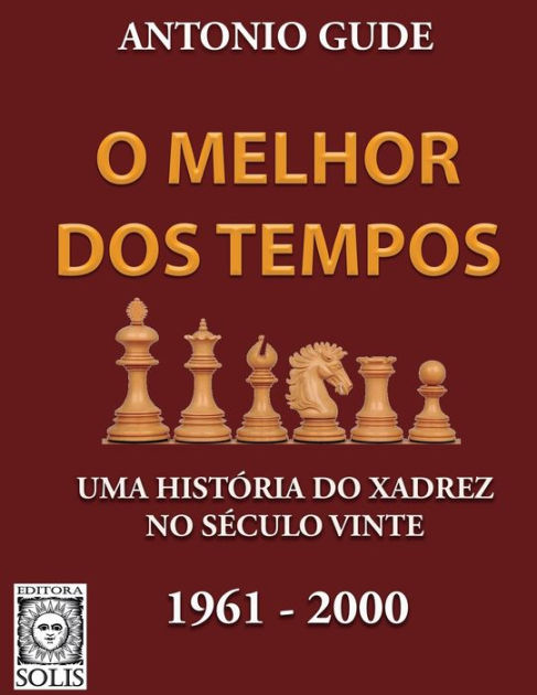 O Melhor dos Tempos 1961-2000: Uma história do xadrez no século  vinte|Paperback
